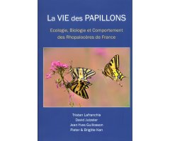 LA VIE DES PAPILLONS. ECOLOGIE, BIOLOGIE ET COMPORTEMENT DES RHOPALOCERES DE FRANCE