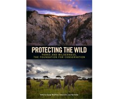 PROTECTING THE WILD. PARKS AND WILDERNESS, THE FOUNDATION FOR CONSERVATION
