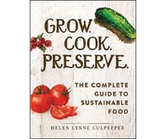 GROW. COOK. PRESERVE. THE COMPLETE GUIDE TO SUSTAINABLE FOOD