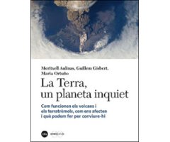 LA TERRA, UN PLANETA INQUIET. COM FUNCIONEN ELS VOLCANS I ELS TERRATREMOLS, COM ENS AFECTEN I QUÈ PODEM FER PER CONVIURE-HI