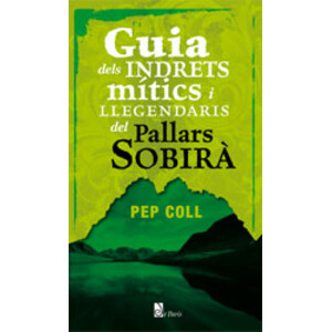 GUIA DELS INDRETS MÍTICS I LLEGENDARIS DE PALLARS SOBIRÀ