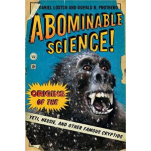 ABOMINABLE SCIENCE. ORIGINS OF THE YETI, NESSIE, AND OTHER FAMOUS CRYPTIDS