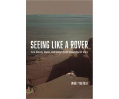 SEEING LIKE A ROVER. HOW ROBOTS, TEAMS, AND IMAGES CRAFT KNOWLEDGE OF MARS 2