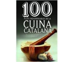 100 PLATS INDISPENSABLES DE LA CUINA CATALANA DE LA CUINA DE LES ÀVIES ALS GERMANS ROCA                                                               