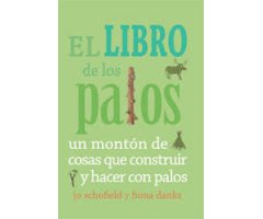EL LIBRO DE LOS PALOS. UN MONTÓN DE COSAS QUE CONSTRUIR Y HACER CON PALOS 2