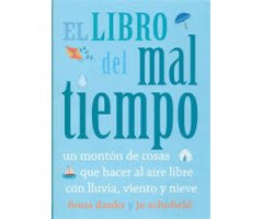 EL LIBRO DEL MAL TIEMPO. UN MONTÓN DE COSAS QUE HACER AL AIRE LIBRE CON LLUVIA, VIENTO Y NIEVE