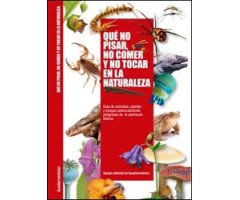 QUÉ NO PISAR, NO COMER Y NO TOCAR EN LA NATURALEZA. GUÍA DE ANIMALES, PLANTAS Y HONGOS POTENCIALMENTE PELIGROSOS DE LA PENÍNSULA IBÉRICA