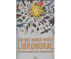 ¿EN QUÉ MUNDO VIVES? LIBROMURAL LA HISTORIA DEL MUNDO DESDE EL BIG BANG HASTA HOY 2