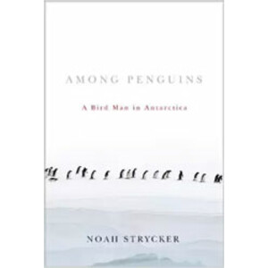 AMONG PENGUINS. A BIRD MAN IN ANTARCTICA