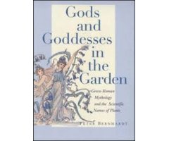 GODS AND GODDESSES IN THE GARDEN. GRECO-ROMAN MYTHOLOGY AND THE SCIENTIFIC NAMES OF PLANTS