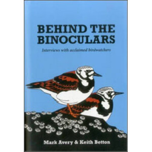 BEHIND THE BINOCULARS: INTERVIEWS WITH ACCLAIMED BIRDWATCHERS