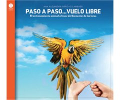 PASO A PASO...VUELO LIBRE. EL ENTRENAMIENTO ANIMAL A FAVOR DEL BIENESTAR DE LOS LOROS