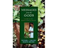 MESSAGES FROM THE GODS. A GUIDE TO THE USEFUL PLANTS OF BELIZE