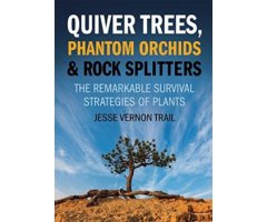 QUIVER TREES, PHANTOM ORCHIDS & ROCK SPLITTERS. THE REMARKABLE SURVIVAL STRATEGIES OF PLANTS