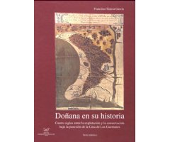DOÑANA EN SU HISTORIA. CUATRO SIGLOS ENTRE LA EXPLOTACIÓN Y LA CONSERVACIÓN BAJO LA POSESIÓN DE LA CASA DE LOS GUZMANES 