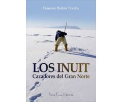 LOS INUIT. CAZADORES DEL GRAN NORTE