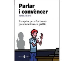PARLAR I CONVENCER. RECEPTES PER A FER BONES PRESENTACIONS EN PÚBLIC 