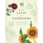 RHS LATIN FOR GARDENERS: OVER 3.000 PLANT NAMES EXPLAINED AND EXPLORED