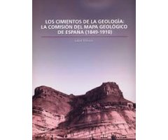 LOS CIMIENTOS DE LA GEOLOGIA: LA COMISIÓN DEL MAPA GEOLÓGICO DE ESPAÑA (1849-1910)