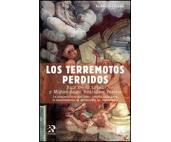 LOS TERREMOTOS PERDIDOS. LA ARQUEOSISMOLOGÍA COMO HERRAMIENTA PARA EL CONOCIMIENTO DE TERREMOTOS NO REGISTRADOS