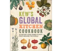KEW'S GLOBAL KITCHEN COOKBOOK. 101 RECIPES USING EDIBLE PLANTS FROM AROUND THE WORLD