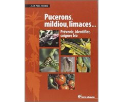 PUCERONS, MILDIOU, LIMACES...PRÉVENIR, IDENTIFIER, SOIGNER BIO