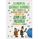ELEMENTAL, QUERIDOS HUMANOS: VIDA Y ANDANZAS DEL INGENIOSO PLANETA TIERRA