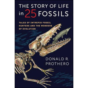 THE STORY OF LIFE IN 25 FOSSILS. TALES OF INTREPID FOSSIL HUNTERS AND THE WONDERS OF EVOLUTION