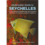 UNDERWATER GUIDE TO SEYCHELLES. THE BEST DIVING & SNORKELLING SITES WITH ID GUIDE TO REEF FISHES, INVERTEBRATES, CORALS AND MEGAFAUNA