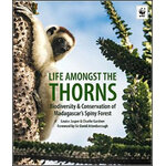 LIFE AMONGST THE THORNS. BIODIVERSITY & CONSERVATION OF MADAGASCAR'S SPINY FOREST