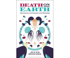 DEATH ON EARTH. ADVENTURES IN EVOLUTION AND MORTALITY 