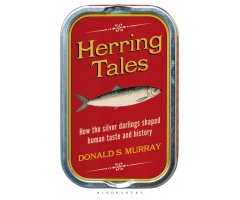 HERRING TALES. HOW THE SILVER DARLINGS SHAPED HUMAN TASTE AND HISTORY
