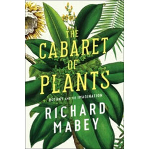 THE CABARET OF PLANTS: BOTANY AND THE IMAGINATION