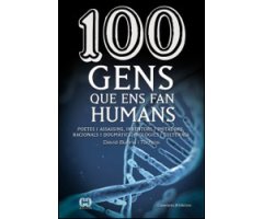 100 GENS QUE ENS FAN HUMANS. POETES I ASSASSINS, INVENTORS I IMITADORS, RACIONALS I DOGMÀTICS, BIOLÒGICS I CULTURALS                                  
