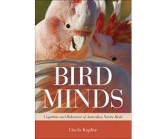 BIRD MINDS. COGNITION AND BEHAVIOUR OF AUSTRALIAN NATIVE BIRDS