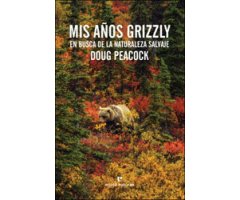 MIS AÑOS GRIZZLY. EN BUSCA DE LA NATURALEZA SALVAJE 2