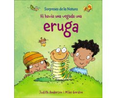 SORPRESES DE LA NATURA. HI HAVIA UNA VEGADA UNA ERUGA
