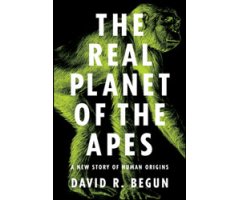THE REAL PLANET OF THE APES. A NEW STORY OF HUMAN ORIGINS 