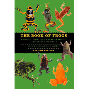 THE BOOK OF FROGS. A LIFESIZE GUIDE TO SIX HUNDRED SPECIES FROM AROUND THE WORLD