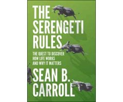 THE SERENGETI RULES. THE QUEST TO DISCOVER HOW LIFE WORKS AND WHY IT MATTERS
