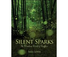SILENT SPARKS. THE WONDROUS WORLD OF FIREFLIES