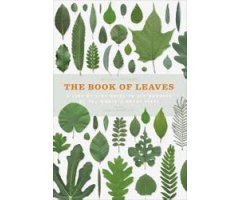 THE BOOK OF LEAVES. A LEAF-BY-LEAF GUIDE TO SIX HUNDRED OF THE WORLD\'S GREAT TREES