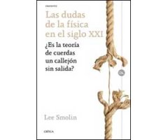 LAS DUDAS DE LA FÍSICA EN EL SIGLO XXI. ¿ES LA TEORÍA DE CUERDAS UN CALLEJÓN SIN SALIDA?                                                              