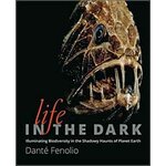 LIFE IN THE DARK. ILLUMINATING BIODIVERSITY IN THE SHADOWY HAUNTS OF PLANET EARTH