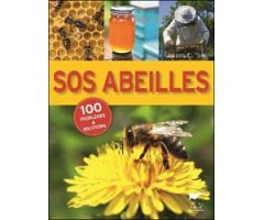 SOS ABEILLES. 100 PROBLEMES ET SOLUTIONS