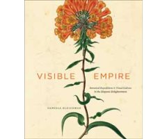 VISIBLE EMPIRE: BOTANICAL EXPEDITIONS AND VISUAL CULTURE IN THE HISPANIC ENLIGHTENMENT