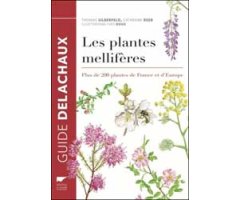 LES PLANTES MELLIFÈRES. PLUS DE 200 PLANTES DE FRANCE ET D'EUROPE