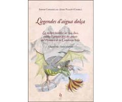 LLEGENDES D\'AIGUA DOLÇA. LES MILLORS HISTÒRIES DE RIUS, LLACS, ESTANYS I GORGUES DELS DOS COSTATS DEL PIRINEU I DE LA CATALUNYA VELLA