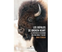 LOS BÚFALOS DE BROKEN HEART. LA AVENTURA DE RECOBRAR UNA VIDA NOBLE Y SALVAJE