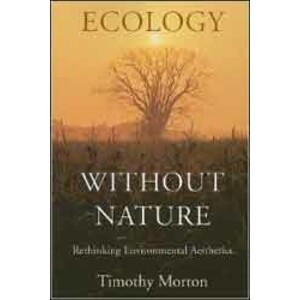 ECOLOGY WITHOUT NATURE: RETHINKING ENVIRONMENTAL AESTHETICS